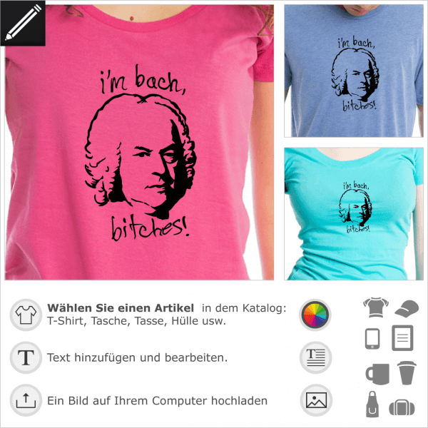 I'm Bach bitches! Witz Design für T-Shirt Druck. Gestalte ein T-Shirt mit diesem Bach-Porträt und englisches Wortspiel.